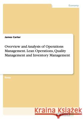 Overview and Analysis of Operations Management. Lean Operations, Quality Management and Inventory Management James Carter 9783668096431 Grin Verlag