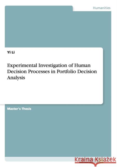 Experimental Investigation of Human Decision Processes in Portfolio Decision Analysis Yi Li 9783668097445 Grin Verlag