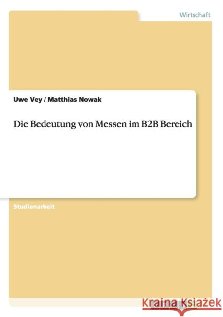 Die Bedeutung von Messen im B2B Bereich Uwe Vey Matthias Nowak 9783668105515