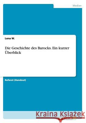 Die Geschichte des Barocks. Ein kurzer Überblick Lena W 9783668105966 Grin Verlag