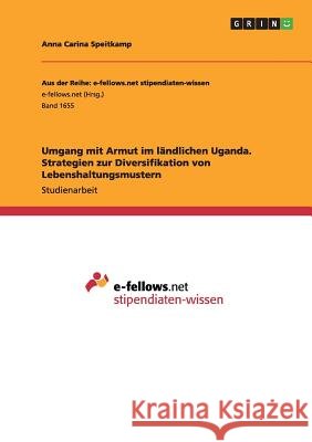 Umgang mit Armut im ländlichen Uganda. Strategien zur Diversifikation von Lebenshaltungsmustern Anna Carina Speitkamp 9783668106123 Grin Verlag