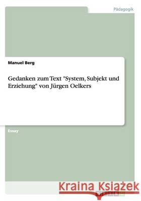 Gedanken zum Text System, Subjekt und Erziehung von Jürgen Oelkers Berg, Manuel 9783668106932