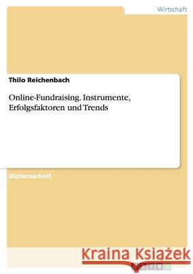 Online-Fundraising. Instrumente, Erfolgsfaktoren und Trends Thilo Reichenbach 9783668115040