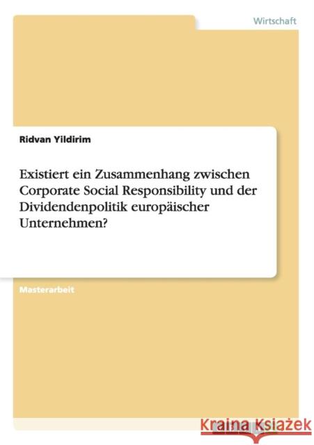 Existiert ein Zusammenhang zwischen Corporate Social Responsibility und der Dividendenpolitik europäischer Unternehmen? Ridvan Yildirim 9783668117648