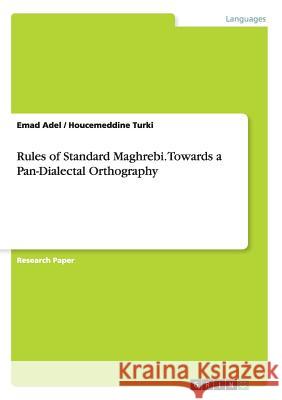 Rules of Standard Maghrebi. Towards a Pan-Dialectal Orthography Emad Adel Houcemeddine Turki 9783668119802 Grin Verlag