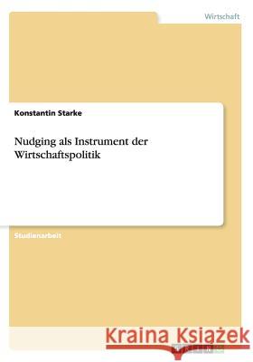 Nudging als Instrument der Wirtschaftspolitik Konstantin Starke 9783668119918 Grin Verlag