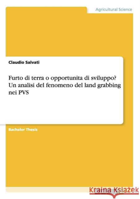 Furto di terra o opportunita di sviluppo? Un analisi del fenomeno del land grabbing nei PVS Claudio Salvati 9783668120150 Grin Verlag