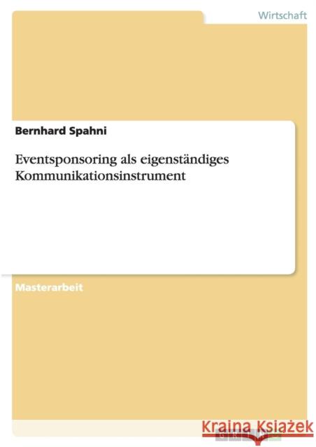 Eventsponsoring als eigenständiges Kommunikationsinstrument Bernhard Spahni 9783668120853 Grin Verlag