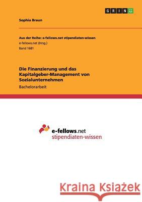 Die Finanzierung und das Kapitalgeber-Management von Sozialunternehmen Sophia Braun 9783668121270 Grin Verlag