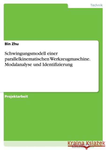 Schwingungsmodell einer parallelkinematischen Werkzeugmaschine. Modalanalyse und Identifizierung Bin Zhu 9783668121393 Grin Verlag