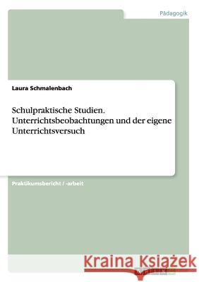 Schulpraktische Studien. Unterrichtsbeobachtungen und der eigene Unterrichtsversuch Laura Schmalenbach 9783668122246