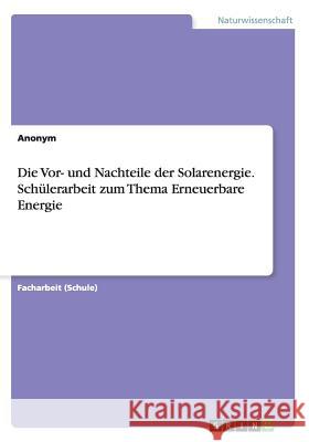 Die Vor- und Nachteile der Solarenergie. Schülerarbeit zum Thema Erneuerbare Energie Anonym 9783668122277 Grin Verlag