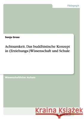 Achtsamkeit. Das buddhistische Konzept in (Erziehungs-)Wissenschaft und Schule Sonja Gross 9783668123359 Grin Verlag