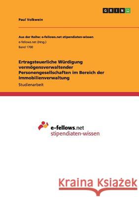 Ertragsteuerliche Würdigung vermögensverwaltender Personengesellschaften im Bereich der Immobilienverwaltung Paul Volkwein 9783668126862