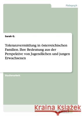 Toleranzvermittlung in österreichischen Familien. Ihre Bedeutung aus der Perspektive von Jugendlichen und jungen Erwachsenen Sarah G 9783668134867 Grin Verlag