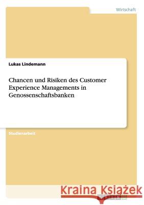 Chancen und Risiken des Customer Experience Managements in Genossenschaftsbanken Lukas Lindemann 9783668134881 Grin Verlag