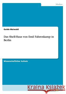 Das Shell-Haus von Emil Fahrenkamp in Berlin Guido Maiwald 9783668135277 Grin Verlag