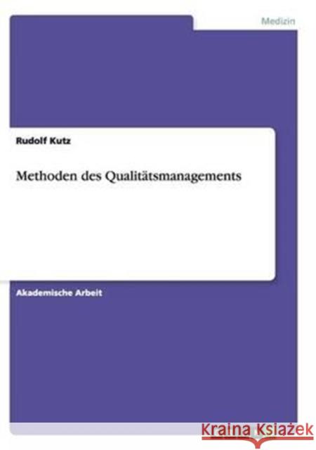 Methoden des Qualitätsmanagements Rudolf Kutz 9783668136823