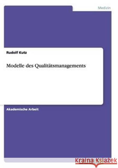 Modelle des Qualitätsmanagements Rudolf Kutz 9783668136830