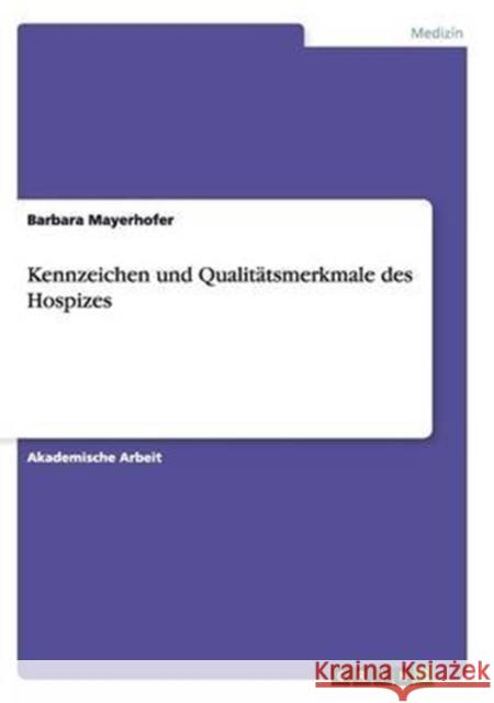 Kennzeichen und Qualitätsmerkmale des Hospizes Barbara Mayerhofer 9783668136960 Grin Verlag