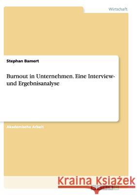 Burnout in Unternehmen. Eine Interview- und Ergebnisanalyse Stephan Bamert 9783668137158