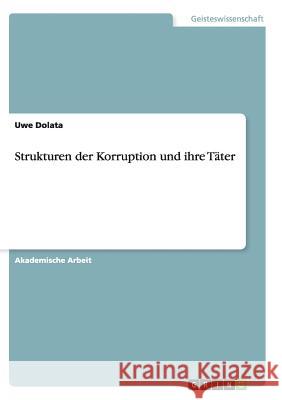 Strukturen der Korruption und ihre Täter Uwe Dolata 9783668137288 Grin Verlag