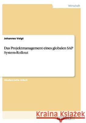 Das Projektmanagement eines globalen SAP System-Rollout Johannes Voigt 9783668137349 Grin Verlag