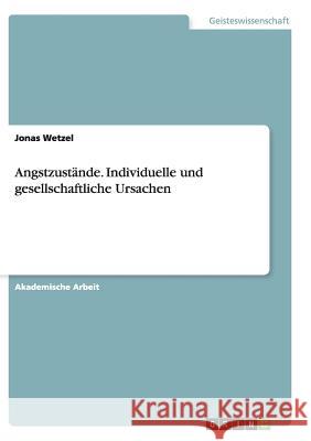 Angstzustände. Individuelle und gesellschaftliche Ursachen Jonas Wetzel 9783668137769