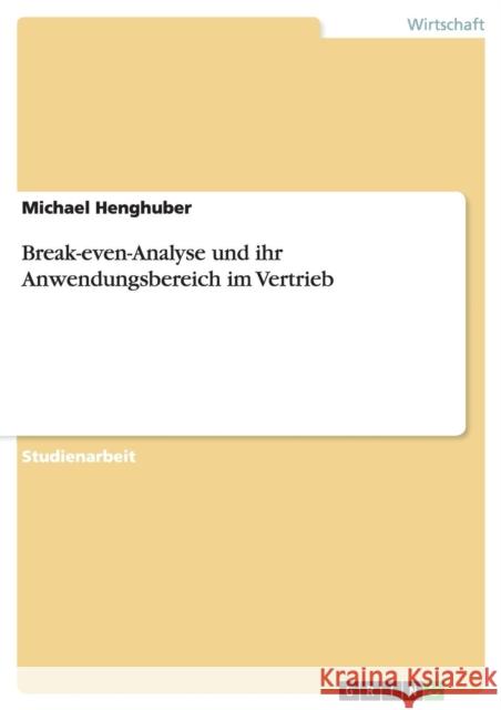 Break-even-Analyse und ihr Anwendungsbereich im Vertrieb Michael Henghuber 9783668138155 Grin Verlag