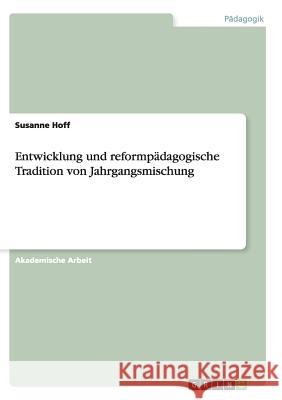 Entwicklung und reformpädagogische Tradition von Jahrgangsmischung Susanne Hoff 9783668138179 Grin Verlag