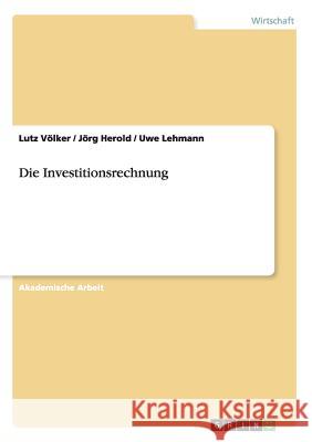 Die Investitionsrechnung Lutz Volker Jorg Herold Uwe Lehmann 9783668138940