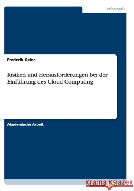 Risiken und Herausforderungen bei der Einführung des Cloud Computing Frederik Geier 9783668139787 Grin Verlag