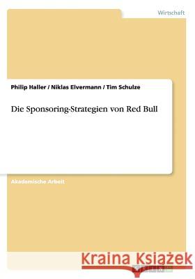 Die Sponsoring-Strategien von Red Bull Tim Schulze Philip Haller Niklas Elvermann 9783668139855 Grin Verlag