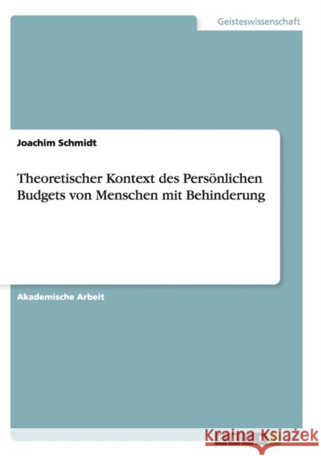 Theoretischer Kontext des Persönlichen Budgets von Menschen mit Behinderung Joachim Schmidt 9783668140226