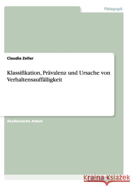 Klassifikation, Prävalenz und Ursache von Verhaltensauffälligkeit Claudia Zeller 9783668140271 Grin Verlag