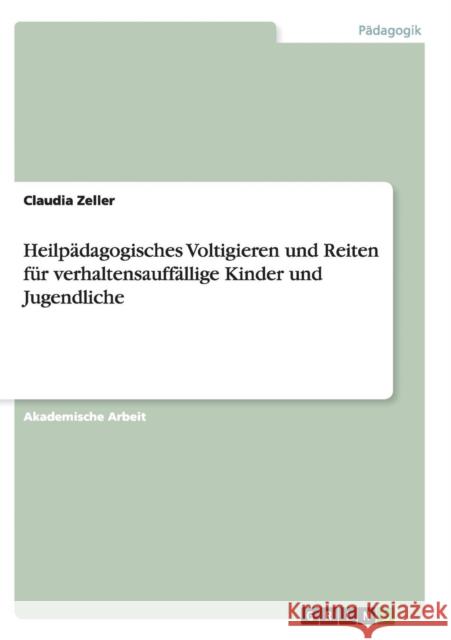 Heilpädagogisches Voltigieren und Reiten für verhaltensauffällige Kinder und Jugendliche Claudia Zeller 9783668140318