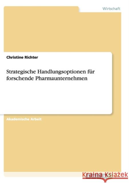 Strategische Handlungsoptionen für forschende Pharmaunternehmen Christine Richter 9783668140363 Grin Verlag