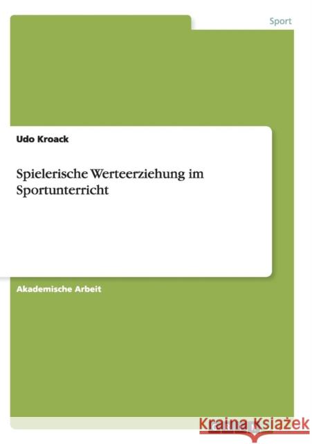 Spielerische Werteerziehung im Sportunterricht Udo Kroack 9783668140448 Grin Verlag