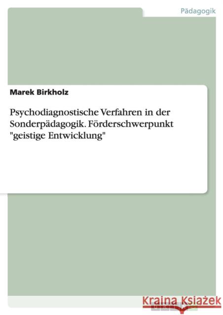 Psychodiagnostische Verfahren in der Sonderpädagogik. Förderschwerpunkt geistige Entwicklung Birkholz, Marek 9783668140660
