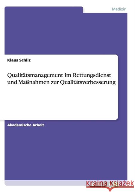 Qualitätsmanagement im Rettungsdienst und Maßnahmen zur Qualitätsverbesserung Klaus Schliz 9783668143906 Grin Verlag