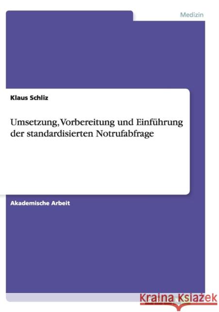 Umsetzung, Vorbereitung und Einführung der standardisierten Notrufabfrage Klaus Schliz 9783668143913 Grin Verlag