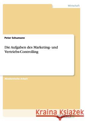 Die Aufgaben des Marketing- und Vertriebs-Controlling Peter Schumann 9783668144101