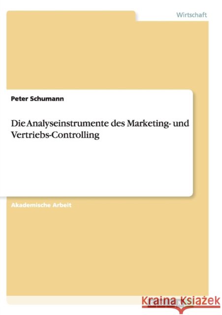Die Analyseinstrumente des Marketing- und Vertriebs-Controlling Peter Schumann 9783668144118