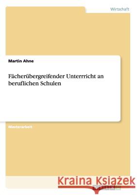 Fächerübergreifender Unterrricht an beruflichen Schulen Martin Ahne 9783668144958 Grin Verlag