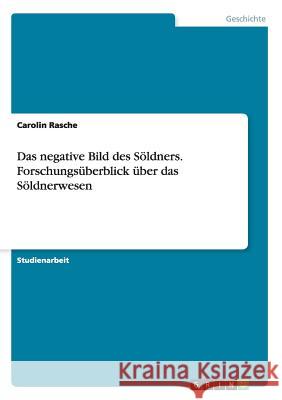 Das negative Bild des Söldners. Forschungsüberblick über das Söldnerwesen Carolin Rasche 9783668145719 Grin Verlag