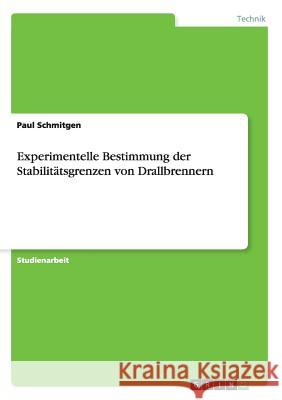 Experimentelle Bestimmung der Stabilitätsgrenzen von Drallbrennern Paul Schmitgen 9783668147362 Grin Verlag