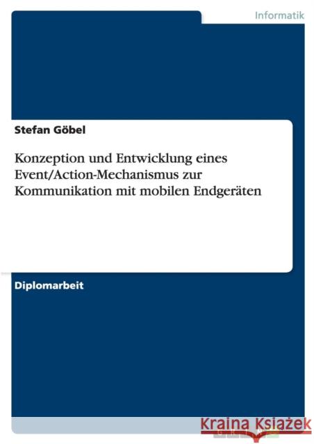 Konzeption und Entwicklung eines Event/Action-Mechanismus zur Kommunikation mit mobilen Endgeräten Stefan Gobel 9783668148604 Grin Verlag