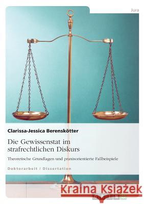 Die Gewissenstat im strafrechtlichen Diskurs: Theoretische Grundlagen und praxisorientierte Fallbeispiele Berenskötter, Clarissa-Jessica 9783668148659 Grin Verlag