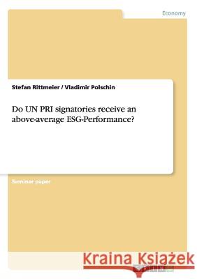 Do UN PRI signatories receive an above-average ESG-Performance? Stefan Rittmeier Vladimir Polschin 9783668151000