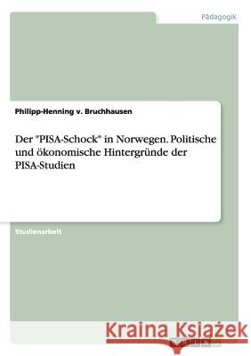 Der PISA-Schock in Norwegen. Politische und ökonomische Hintergründe der PISA-Studien V. Bruchhausen, Philipp-Henning 9783668151802